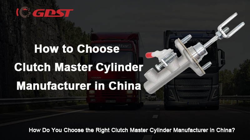 How Do You Choose the Right Clutch Master Cylinder Manufacturer in China